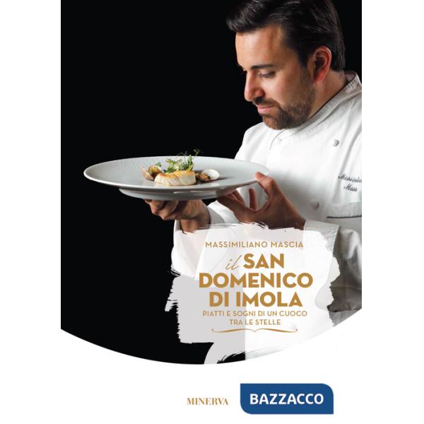 San Domenico di Imola. Piatti e sogni di un cuoco tra le stelle. Nuova ediz. (Il)