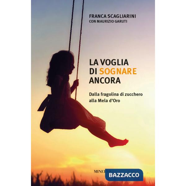 Voglia di sognare ancora. Dalla fragolina di zucchero alla Mela d'Oro (La)