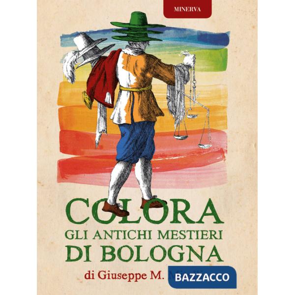 Colora gli antichi mestieri di Bologna. Ediz. illustrata