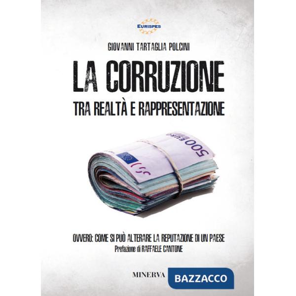 Corruzione tra realtà e rappresentazione. Ovvero: come si può alterare la reputazione di un paese. Nuova ediz. (La)