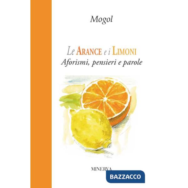 Arance e i limoni. Aforismi, pensieri e parole (Le)