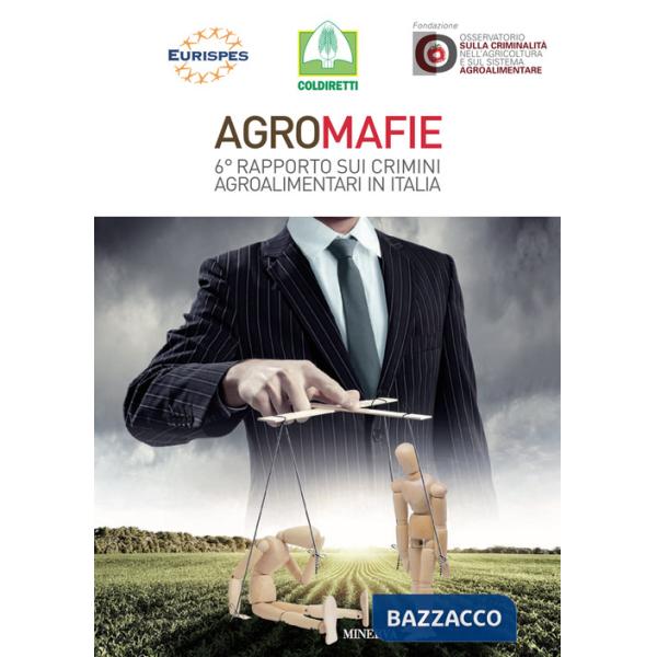 Agromafie. 6° rapporto sui crimini agroalimentari in Italia