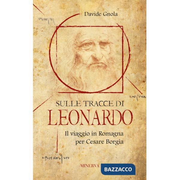 Sulle tracce di Leonardo. Il viaggio in Romagna per Cesare Borgia