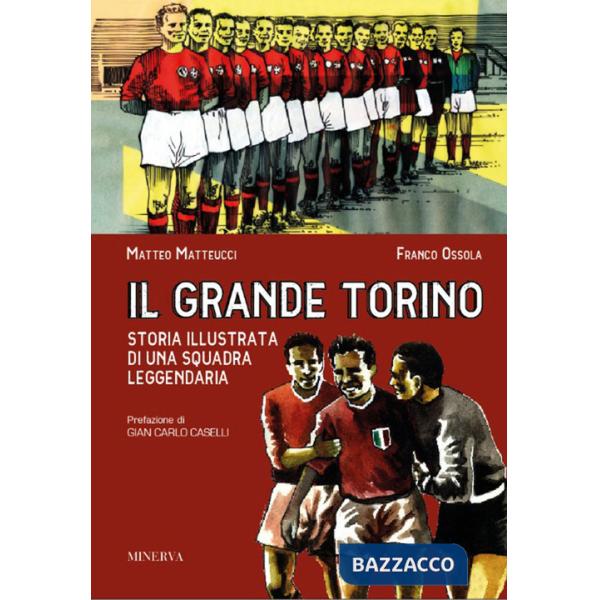 Grande Torino. Storia di una squadra leggendaria (Il)