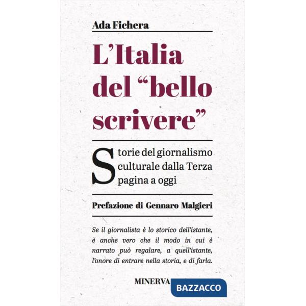 Italia del «bello scrivere». Storie del giornalismo culturale dalla Terza pagina a oggi (L')