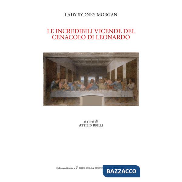 Incredibili vicissitudini dell' ultima cena di Leonardo (Le)