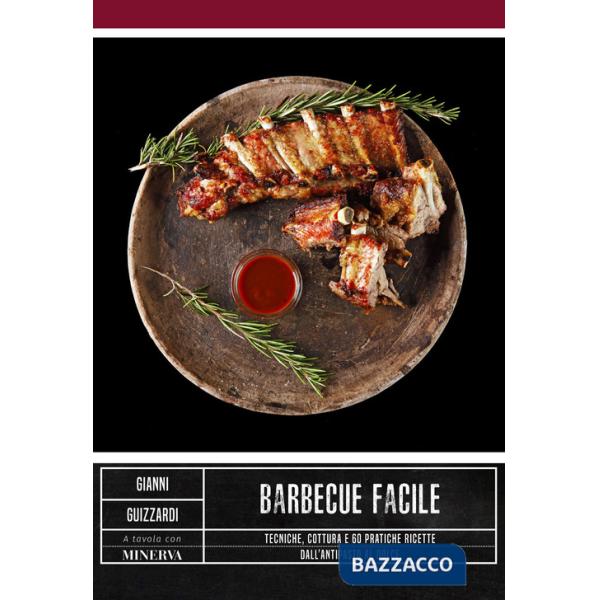 Barbecue facile. Tecniche, cottura e 60 pratiche ricette dall'antipasto al dolce