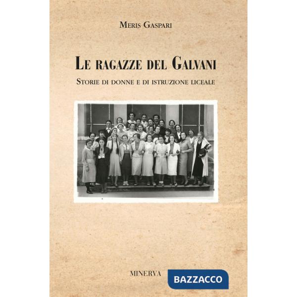 Ragazze del Galvani. Storie di donne e di istruzione liceale (Le)