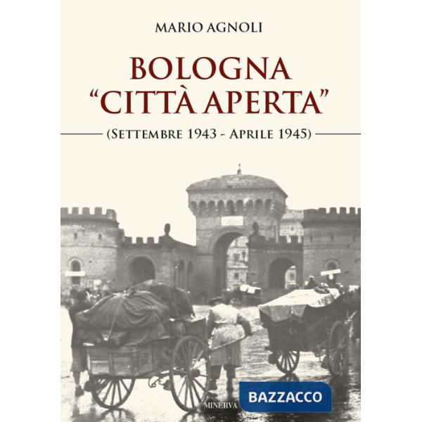 Bologna «città aperta» (settembre 1943-aprile 1945). Nuova ediz.