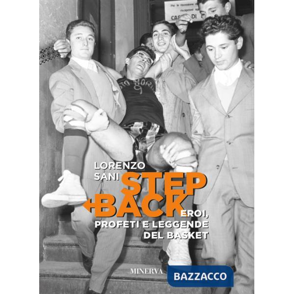 Step back. Eroi, profeti e leggende del basket