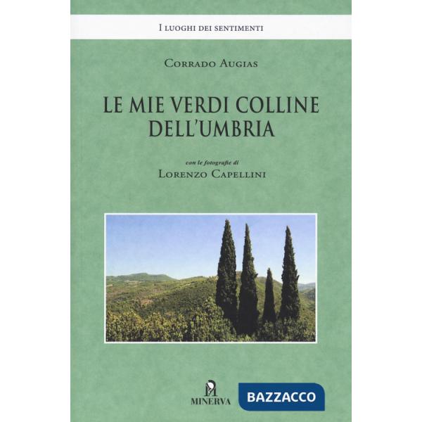 Mie verdi colline dell'Umbria. Ediz. a colori (Le)