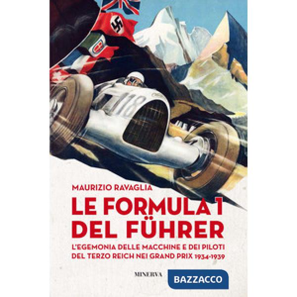 Formula 1 del Fuhrer. L'egemonia delle macchine e dei piloti del Terzo Reich nei Grand Prix 1934-1939 (Le)