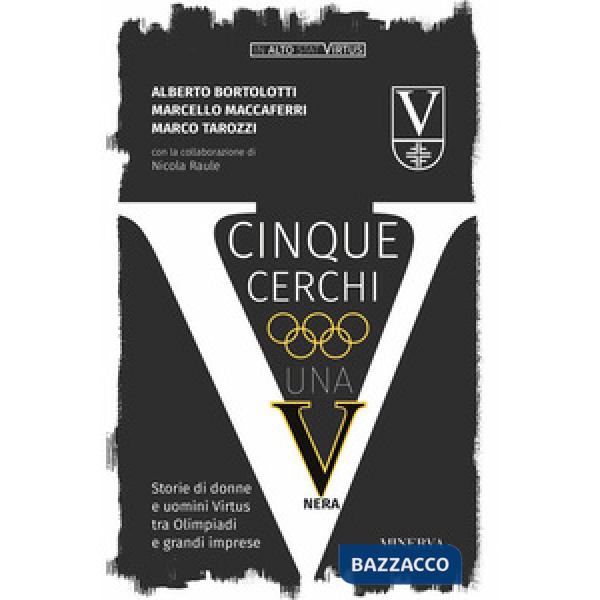 Cinque cerchi, una V nera. Storie di donne e uomini Virtus tra Olimpiadi e grandi imprese