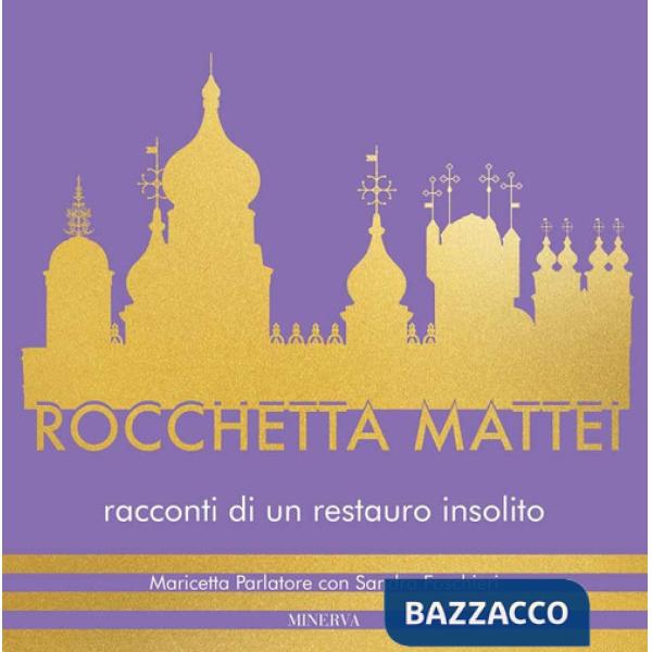 Rocchetta Mattei. Racconti di un restauro insolito. Ediz. a colori