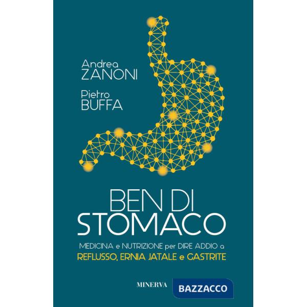 Ben di stomaco. Medicina e nutrizione per dire addio a reflusso, ernia jatale e gastrite