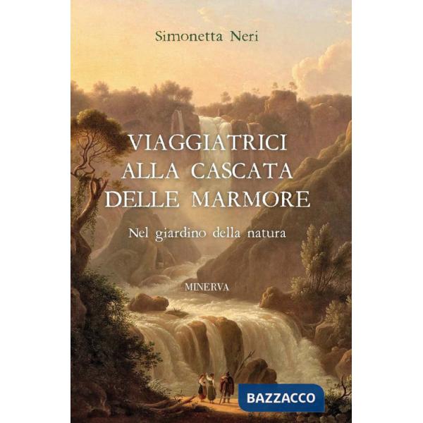 Viaggiatrici alla Cascata delle Marmore. Nel giardino della natura
