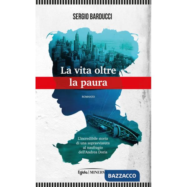 Vita oltre la paura. L'incredibile storia di una sopravvissuta al naufragio dell'Andrea Doria (La)