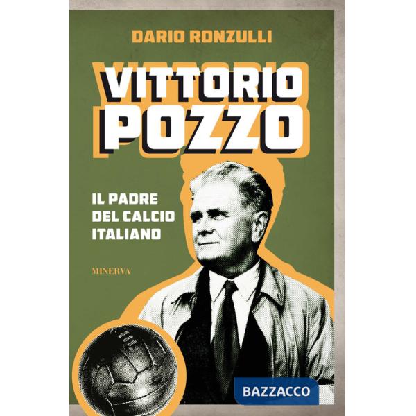 Vittorio Pozzo. Il padre del calcio italiano