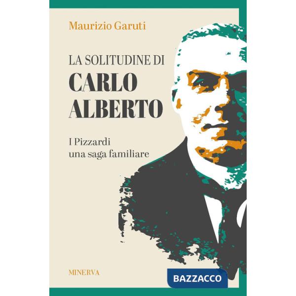 Solitudine di Carlo Alberto. I Pizzardi, una saga familiare (La)