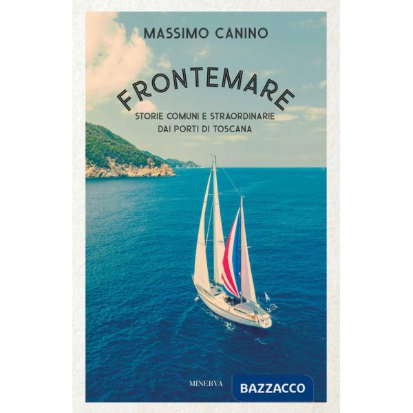 Frontemare. Storie comuni e straordinarie dai porti di Toscana
