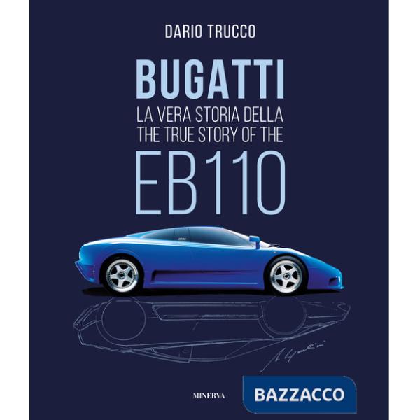 Bugatti. La vera storia della EB110-The true story of the EB100. Ediz. a colori
