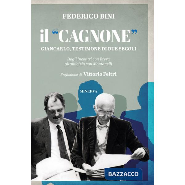 «Cagnone». Giancarlo, testimone di due secoli. Dagli incontri con Brera all'amicizia con Montanelli (Il)