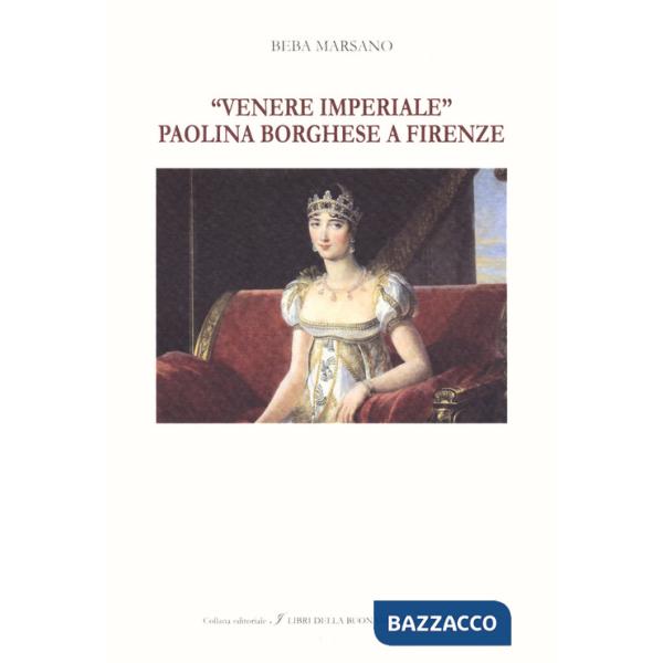 «Venere Imperiale». Paolina Borghese a Firenze. Ediz. italiana e inglese