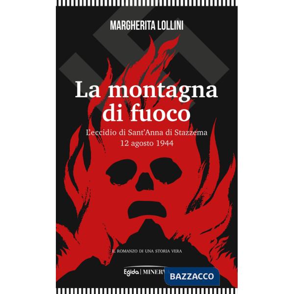 Montagna di fuoco. L'eccidio di Sant'Anna di Stazzema 12 agosto 1944 (La)