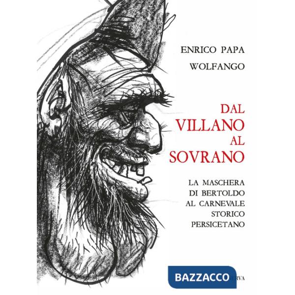 Dal villano al sovrano. La maschera di Bertoldo al Carnevale storico Persicetano