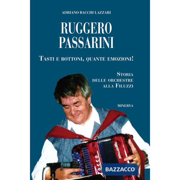 Ruggero Passarini: tasti e bottoni, quante emozioni! Storia delle orchestre alla Filuzzi