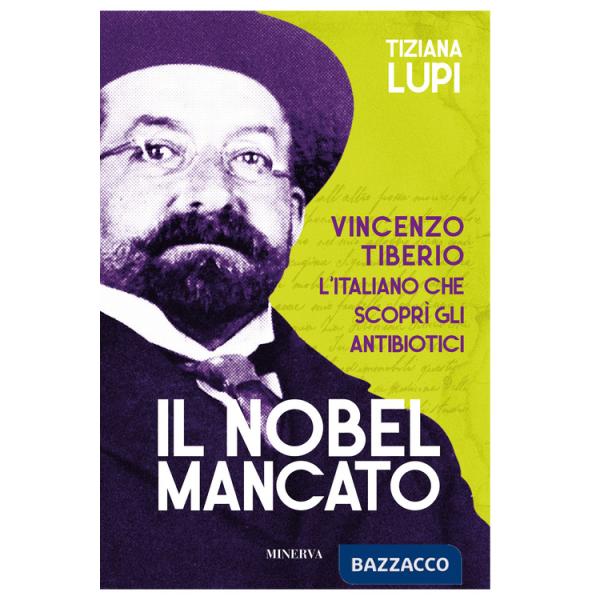 Nobel mancato. Vincenzo Tiberio. L'italiano che scoprì gli antibiotici (Il)