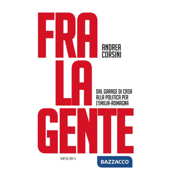 Fra la gente. Dal garage di casa alla politica per l'Emilia-Romagna