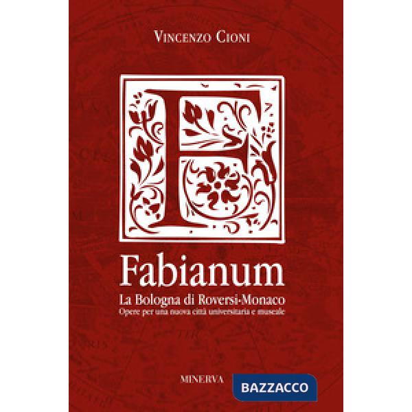 Fabianum. La Bologna di Roversi-Monaco. Opere per una nuova città universitaria e museale