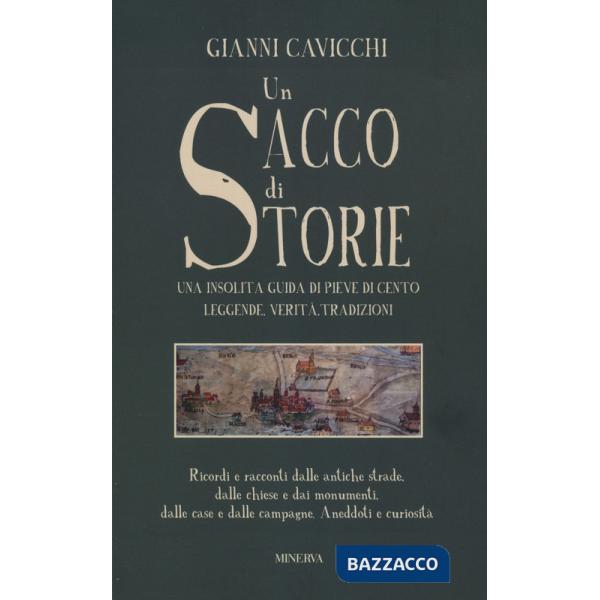 Sacco di storie. Una insolita guida di Pieve Di Cento. Leggende, verità, tradizioni (Un)
