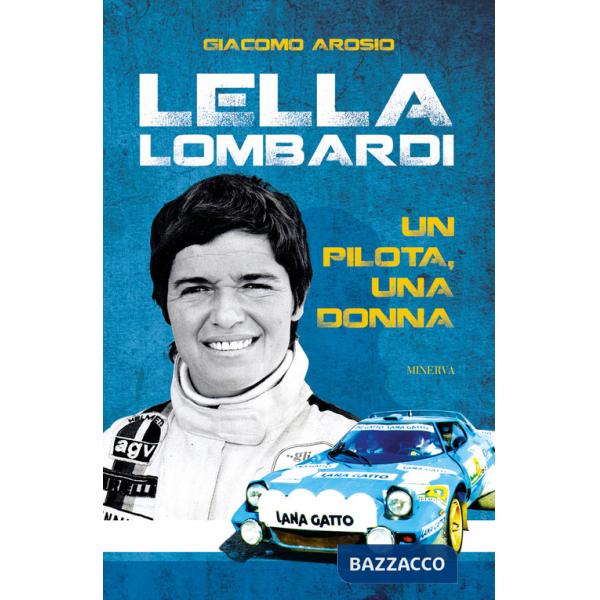 Lella Lombardi. Un pilota, una donna. Ediz. illustrata