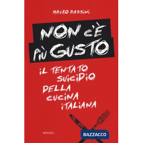 Non c'è più gusto. Il tentato suicidio della cucina italiana