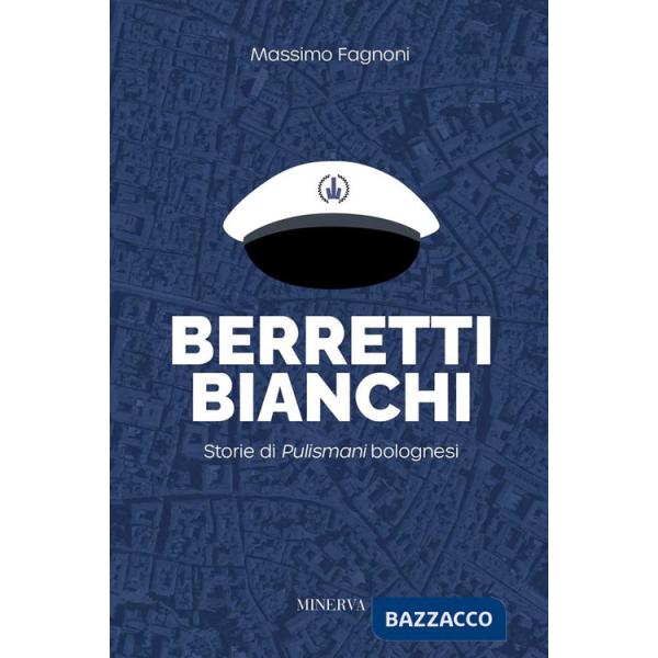 Berretti bianchi. Storie di Pulismani bolognesi