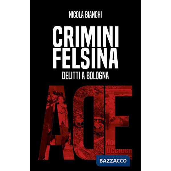 Crimini Felsina. Delitti a Bologna