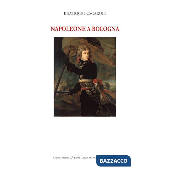 Napoleone a Bologna. Ediz. italiana e inglese