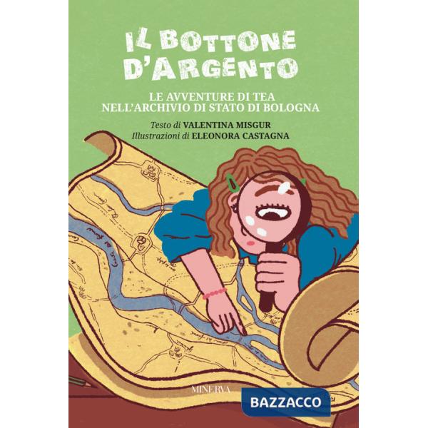 Bottone d'argento. Le avventure di Tea nell'Archivio di Stato di Bologna. Ediz. illustrata (Il)