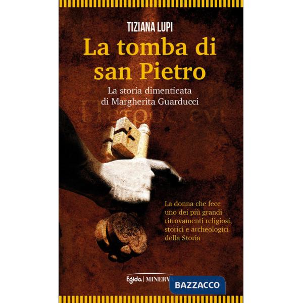 Tomba di San Pietro. La storia dimenticata di Margherita Guarducci (La)