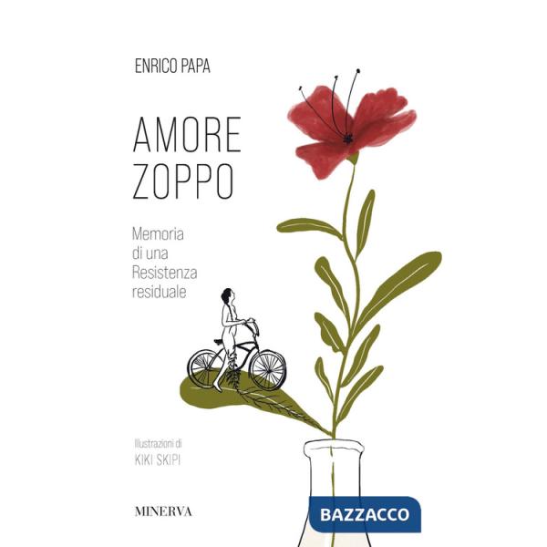 Amore zoppo. Memoria di una Resistenza residuale