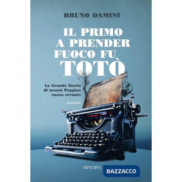 Primo a prender fuoco fu Totò. La grande storia di monsù Peppino cuoco errante (Il)