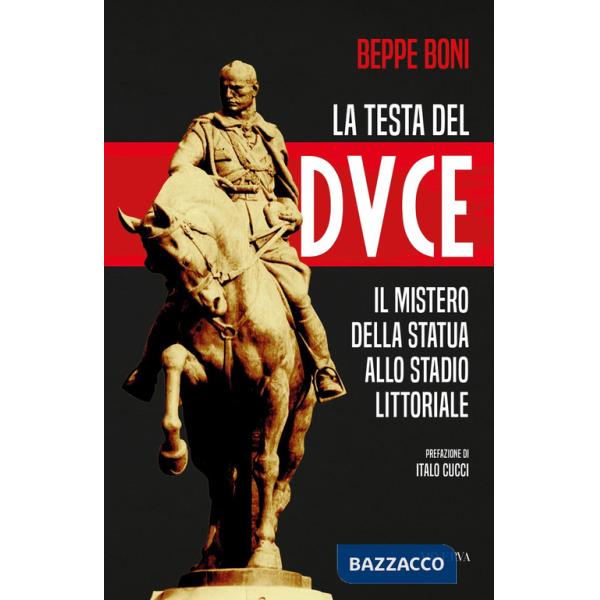 Testa del Duce. Il mistero della statua allo stadio Littoriale (La)