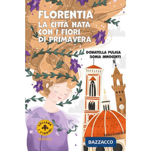 Florentia. La città nata con i fiori di primavera. Ediz. a colori