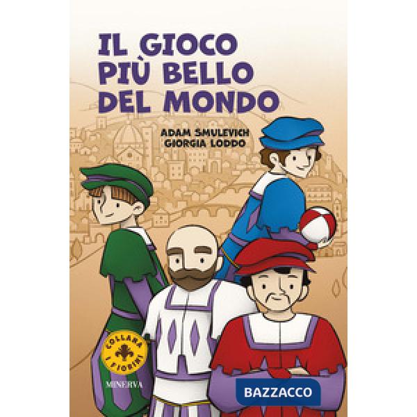 Gioco più bello del mondo. Il calcio storico fiorentino. Ediz. a colori (Il)