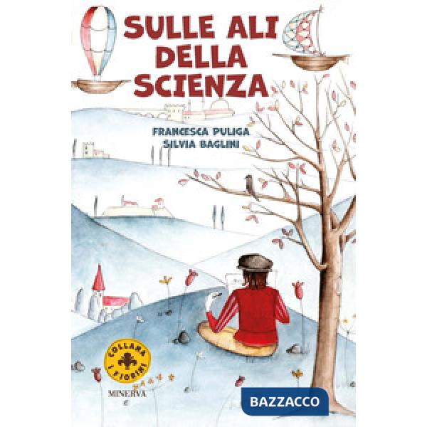 Sulle ali della scienza. Leonardo e la macchina per volare. Ediz. a colori