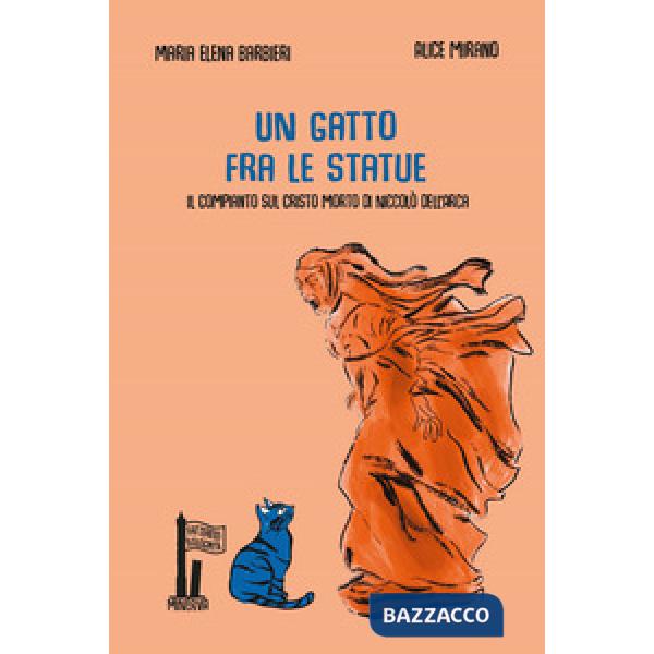 Gatto fra le statue. Il Compianto sul Cristo morto di Niccolò dell'Arca (Un)