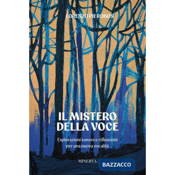 Mistero della voce. Esplorazioni sonore e riflessioni per una nuova vocalità (Il)