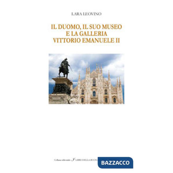 Duomo, il suo Museo e la Galleria Vittorio Emanuele II. Ediz. italiana e inglese (Il)